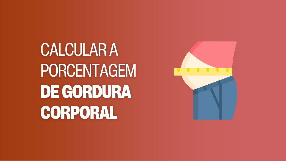 Como Calcular a Percentual de Gordura Corporal: Um Guia Completo